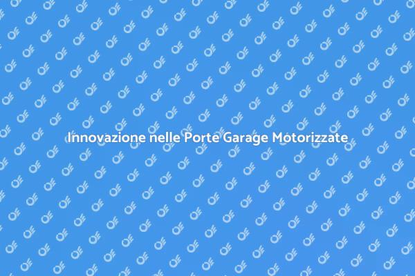 Scopri le Porte Garage Motorizzate