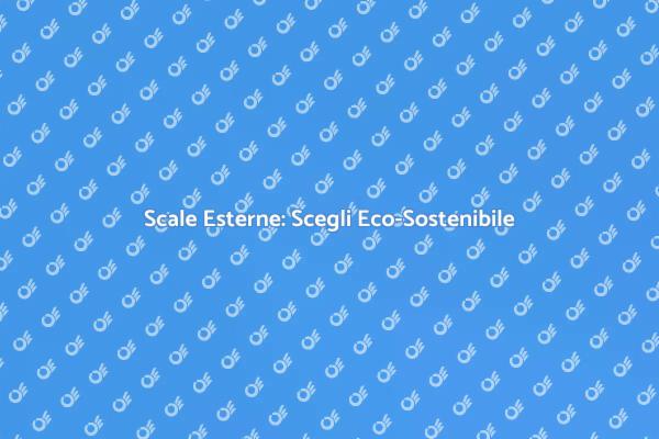 Scale Esterne: Innovazione e Sostenibilità