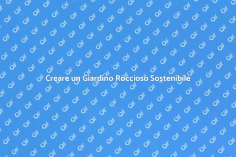 Giardino Roccioso: Bellezza e Sostenibilità