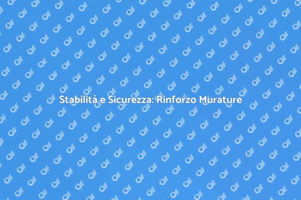 Fondamenta Sicure: Rinforzo Murature