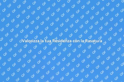 Rasatura per la tua Residenza Secondaria