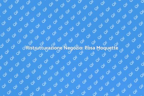 Ristrutturare Negozio con Moquette