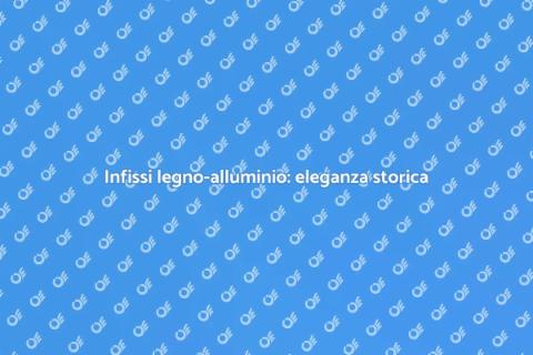 Infissi legno-alluminio per edifici storici