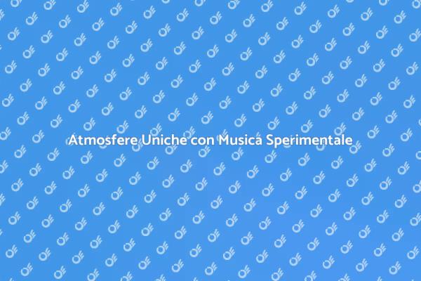 Trasforma i Tuoi Eventi con Musica Sperimentale