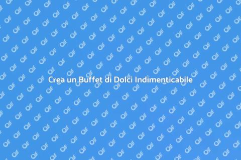 Buffet di Dolci Unico per Ogni Festa