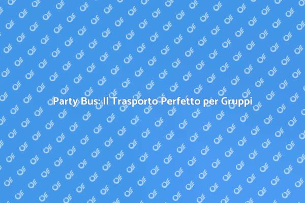 Festeggia con un Party Bus Indimenticabile