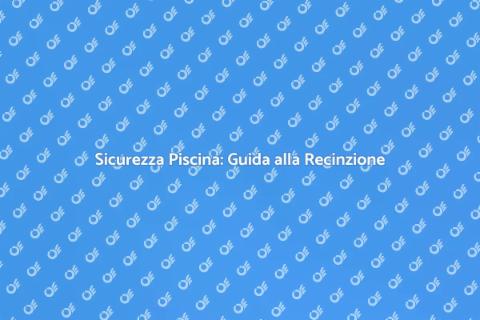 Recinzione Piscina: Sicurezza Garantita