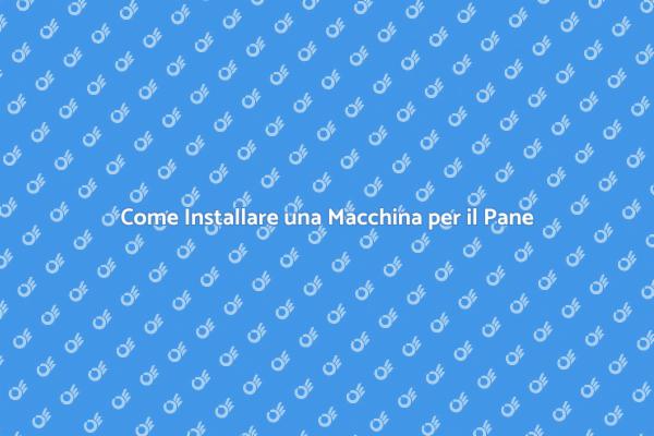 Installazione Facile della Macchina per il Pane