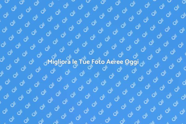 Elevare la Qualità delle Foto Aeree