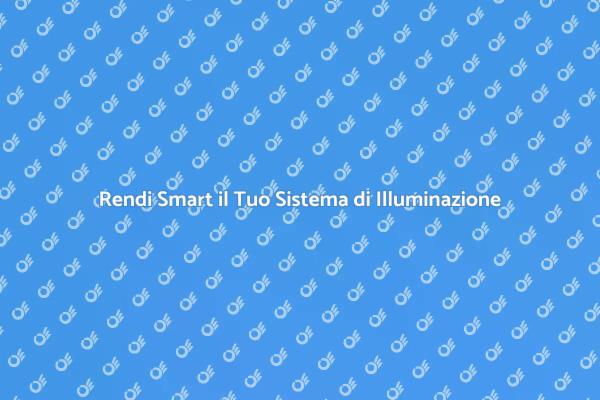 Illumina i Tuoi Spazi in Modo Smart