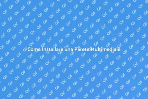 Installare una Parete Multimediale