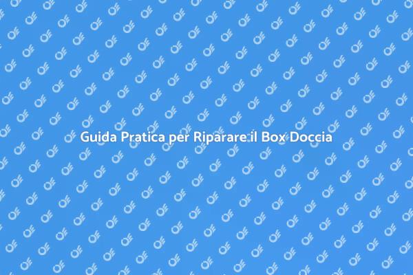 Come Mantenere il Box Doccia in Ottimo Stato