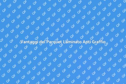 Parquet Laminato Anti Graffio: Vantaggi