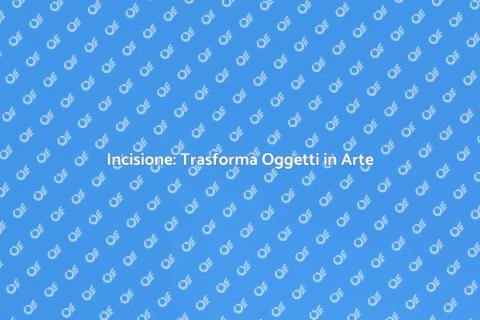 Servizi di Incisione: Personalizza Oggetti