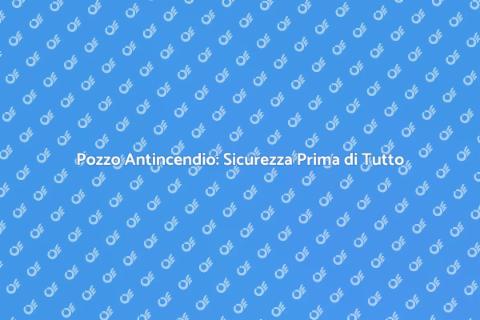 Installare un Pozzo Antincendio