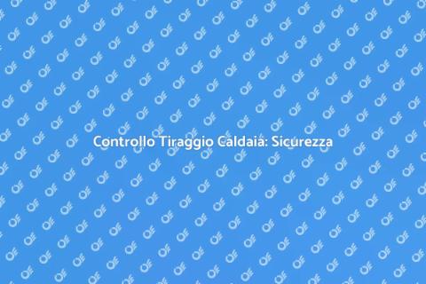 Verifica Tiraggio Caldaia a Gas
