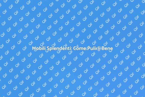 I Segreti per Mobili Sempre Splendenti