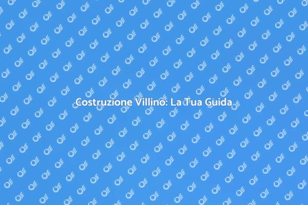 Realizza il Tuo Villino da Sogno