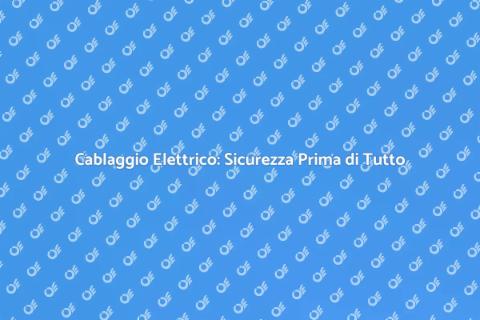 Installazione Cablaggio Elettrico Sicuro