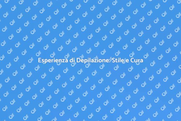 Depilazione: Un Viaggio nel Benessere