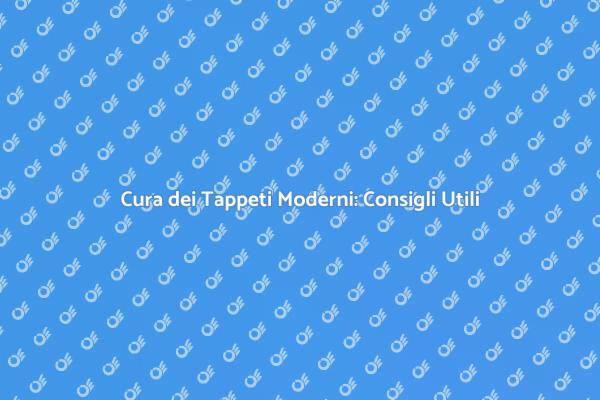Guida alla Manutenzione dei Tappeti