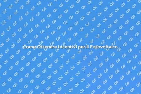 Incentivi Statali per il Fotovoltaico