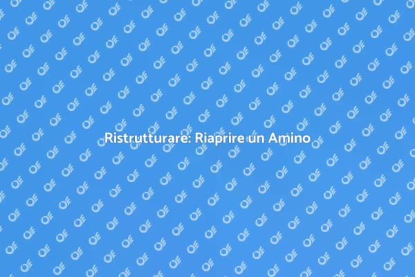 Riaprire un Amino per Casa Migliore