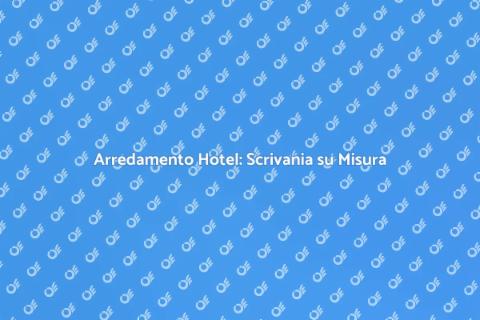 Scrivania su Misura per Hotel