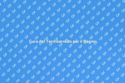 Manutenzione Termoarredo per il Bagno