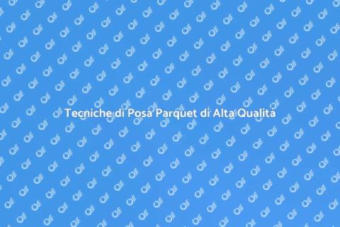 Posa di Pavimenti in Parquet di Qualità