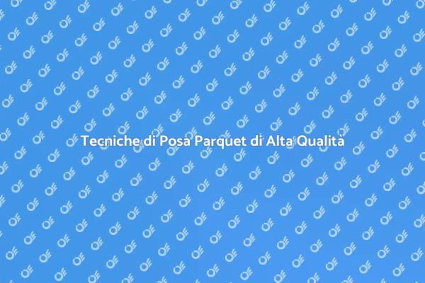 Posa Parquet: Eleganza e Comfort