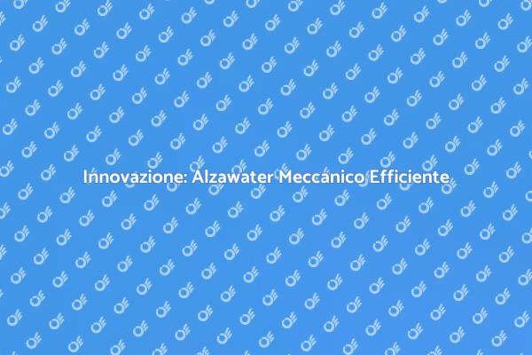 Alzawater Meccanico: Innovazione e Comfort