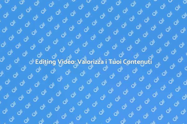 Editing Video: Comunica con Efficacia