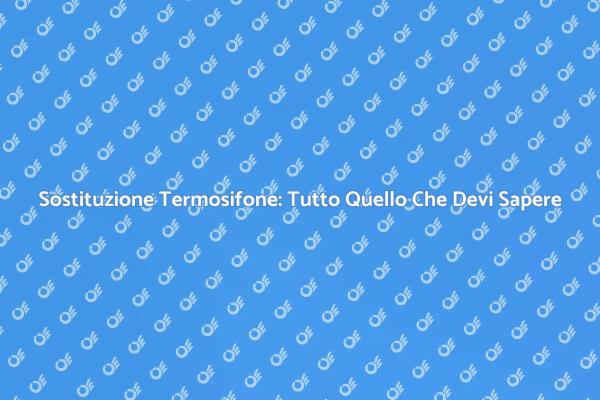Sostituire il Termosifone: Vantaggi e Come Fare
