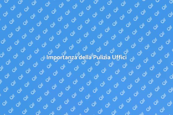 Uffici Puliti per Maggiore Produttività