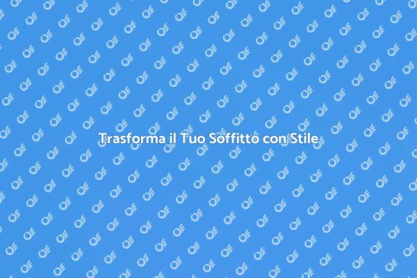 Rinnova i Tuoi Ambienti con il Soffitto