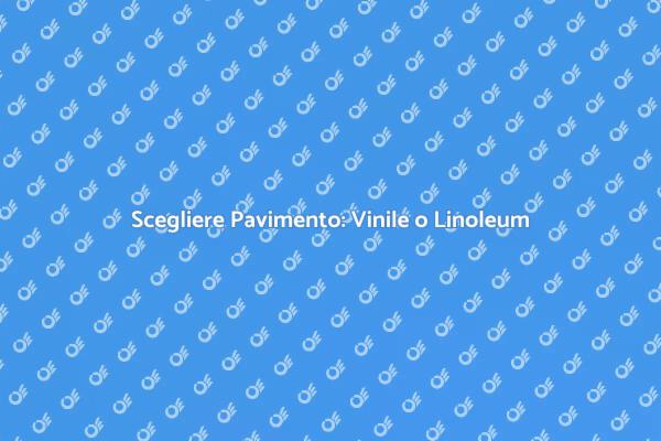 Installazione Pavimento: Vinile vs Linoleum