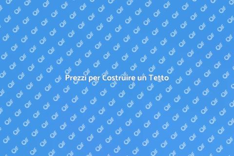 Costo per Costruire un Tetto