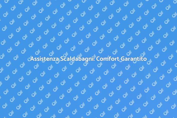 Riparazione Scaldabagni: Comfort Domestico