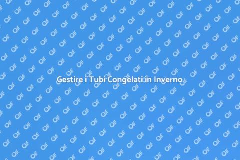 Tubi Congelati: Come Prevenirli e Gestirli