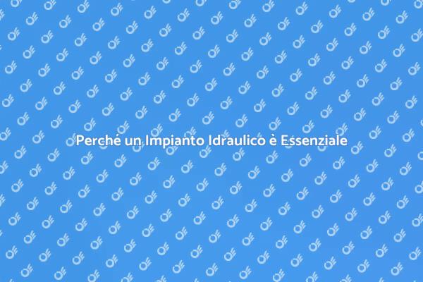 Impianto Idraulico: Essenziale per Comfort
