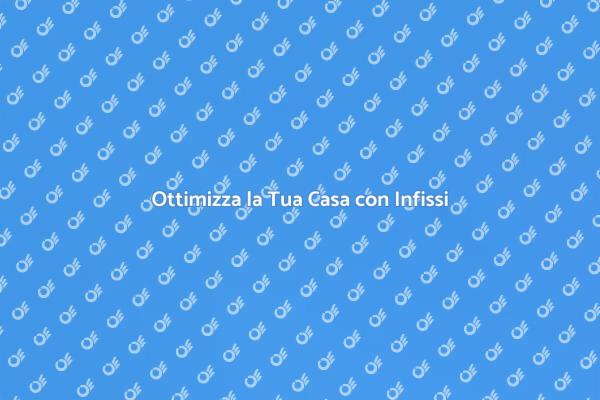 Scopri gli Infissi che Risparmiano Energia