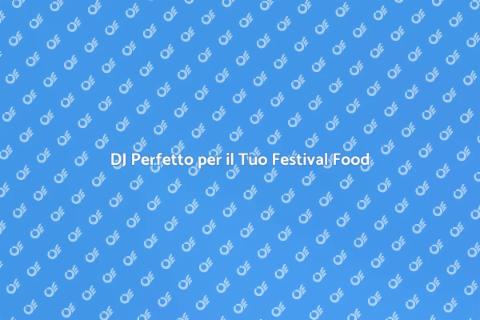 Contrattare un DJ per Festival Food