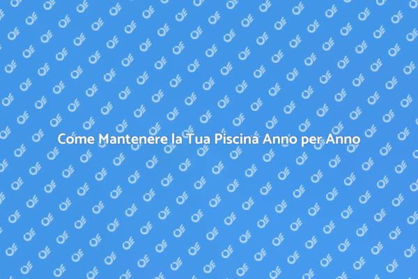 Manutenzione Annuale della Piscina