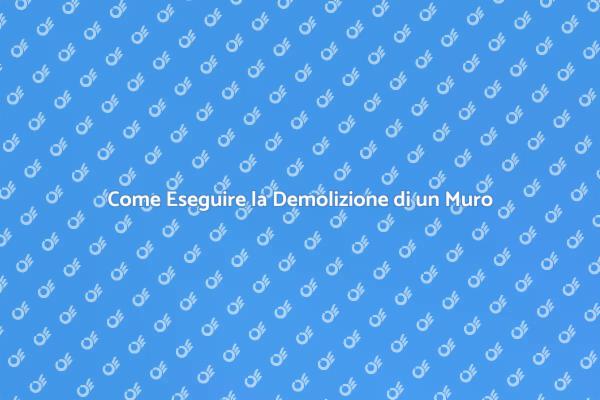 Ristrutturazioni: Demolire un Muro Sicuramente