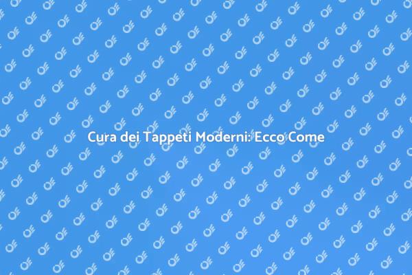 Guida alla Manutenzione dei Tappeti