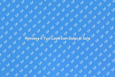 Colpi di Sole: Bellezza e Stile