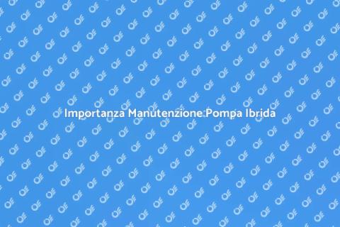 Manutenzione Pompa di Calore Ibrida