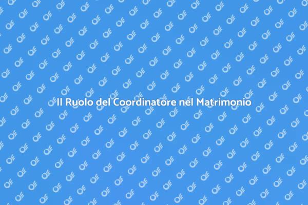 Coordinamento Matrimonio: Fondamentale per Te!