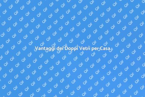 Installare Doppi Vetri per Comfort